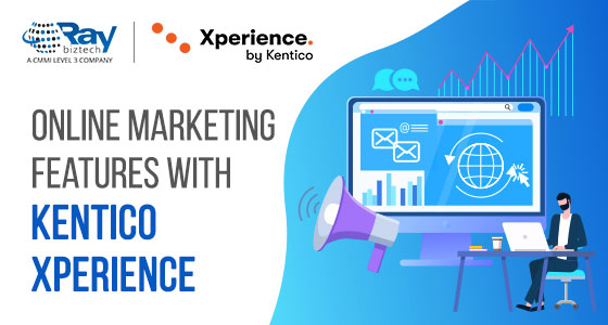 Online Marketing Features With Kentico Xperience | Raybiztech